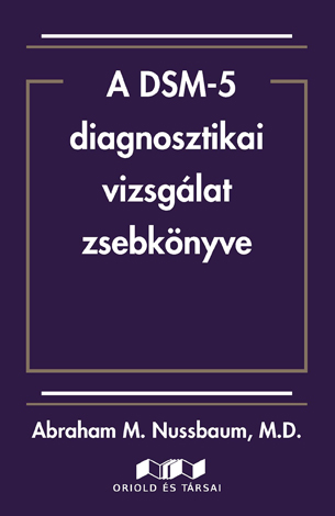 Abraham M Nussbaum, DM : A DSM-5 diagnosztikai vizsgálat zsebkönyve